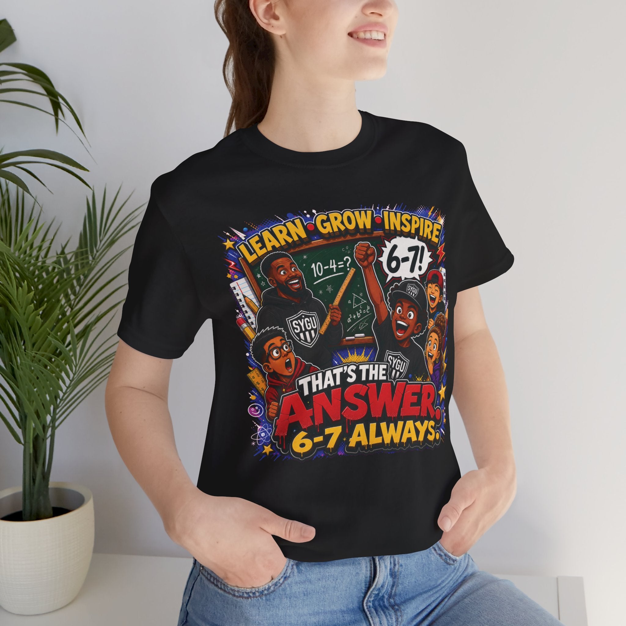 6-7 — That's The Answer, 6-7 Always | Unisex Tee