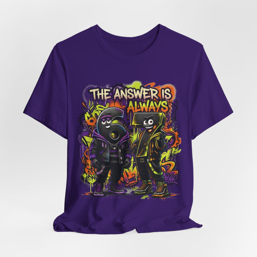 The Answer Is Always 6-7 | Adult Unisex Tee