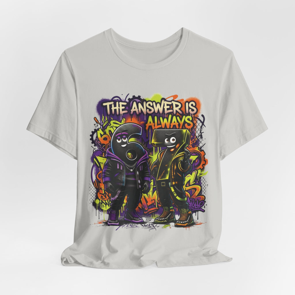 The Answer Is Always 6-7 | Adult Unisex Tee