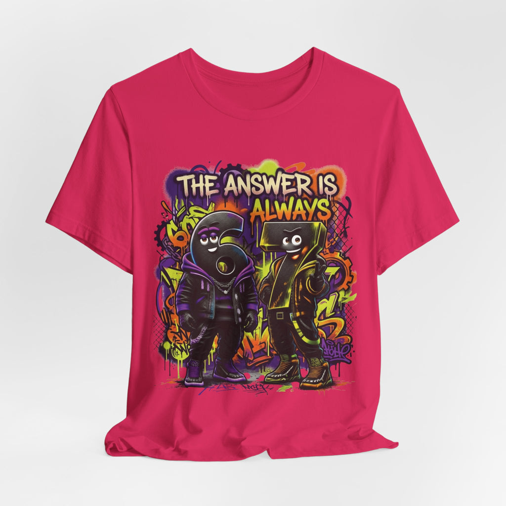 The Answer Is Always 6-7 | Adult Unisex Tee