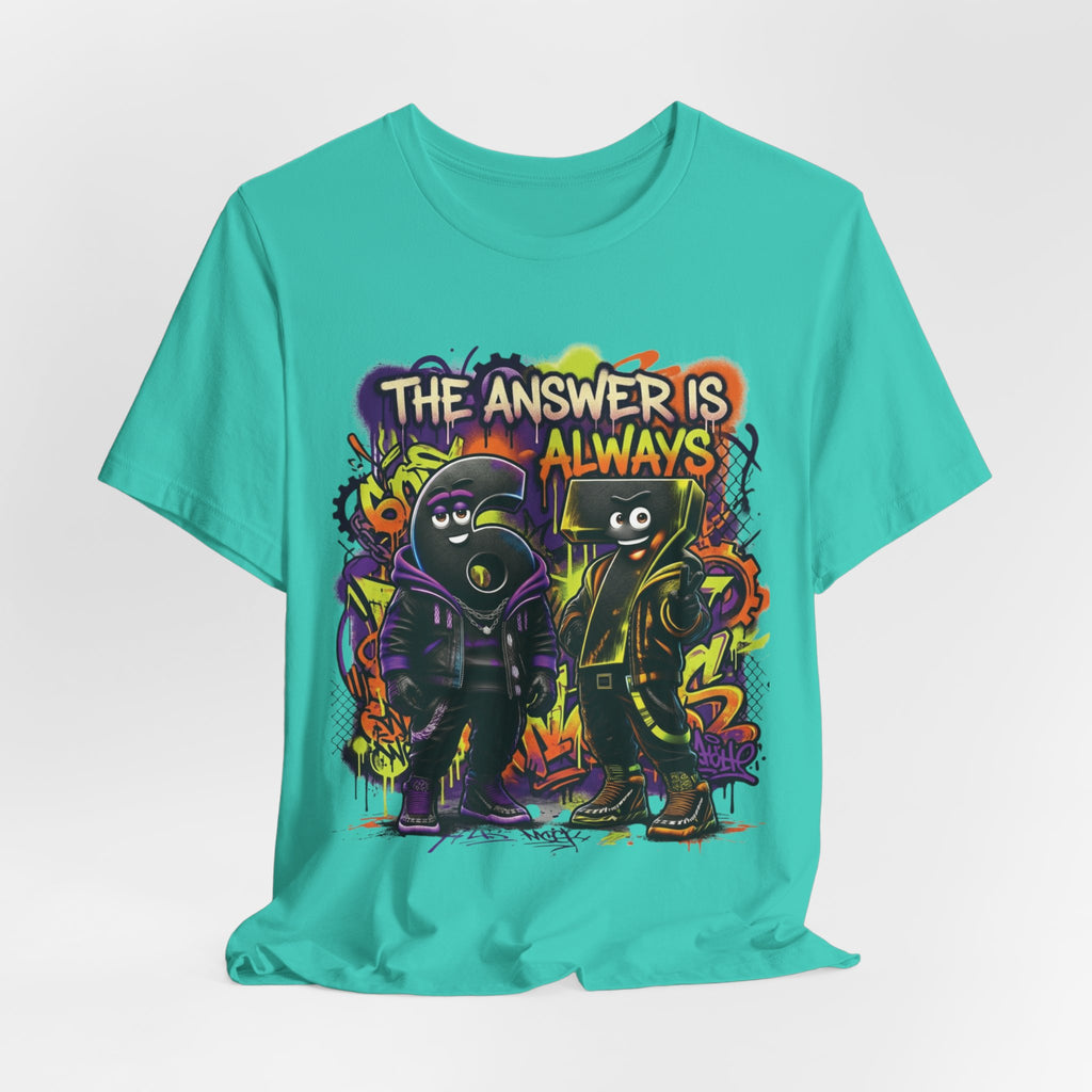 The Answer Is Always 6-7 | Adult Unisex Tee
