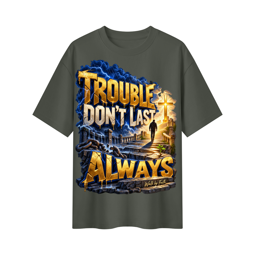 Walk by Faith™ Trouble Don’t Last Always Oversized Graphic T-Shirt - Unisex