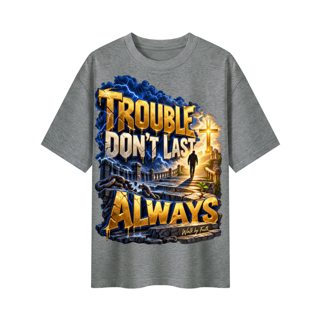 Walk by Faith™ Trouble Don’t Last Always Oversized Graphic T-Shirt - Unisex