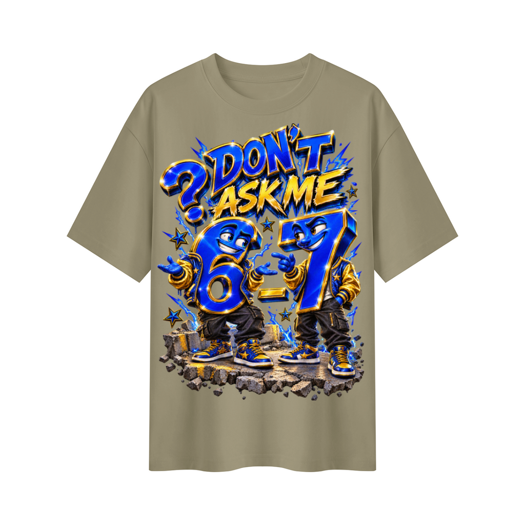 6-7 Street Mode™ Don’t Ask Me Oversized Graphic T-Shirt - Unisex