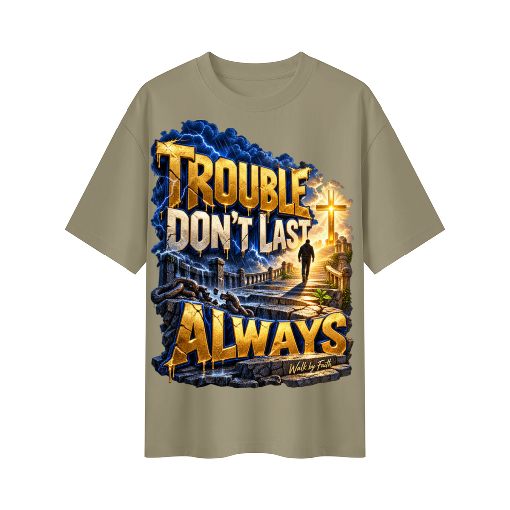 Walk by Faith™ Trouble Don’t Last Always Oversized Graphic T-Shirt - Unisex