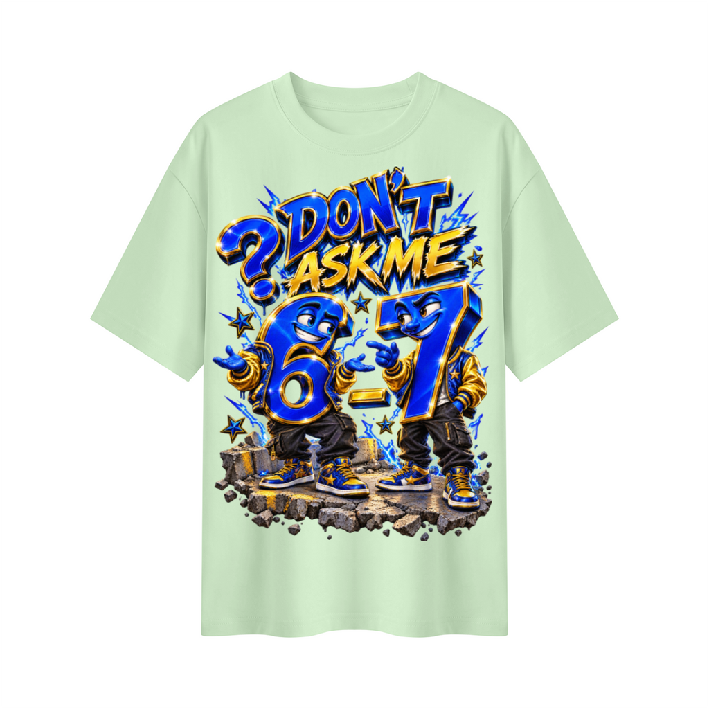 6-7 Street Mode™ Don’t Ask Me Oversized Graphic T-Shirt - Unisex