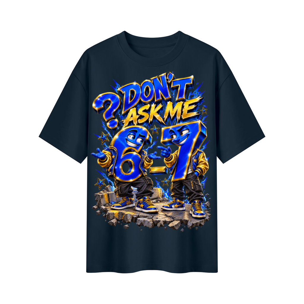 6-7 Street Mode™ Don’t Ask Me Oversized Graphic T-Shirt - Unisex