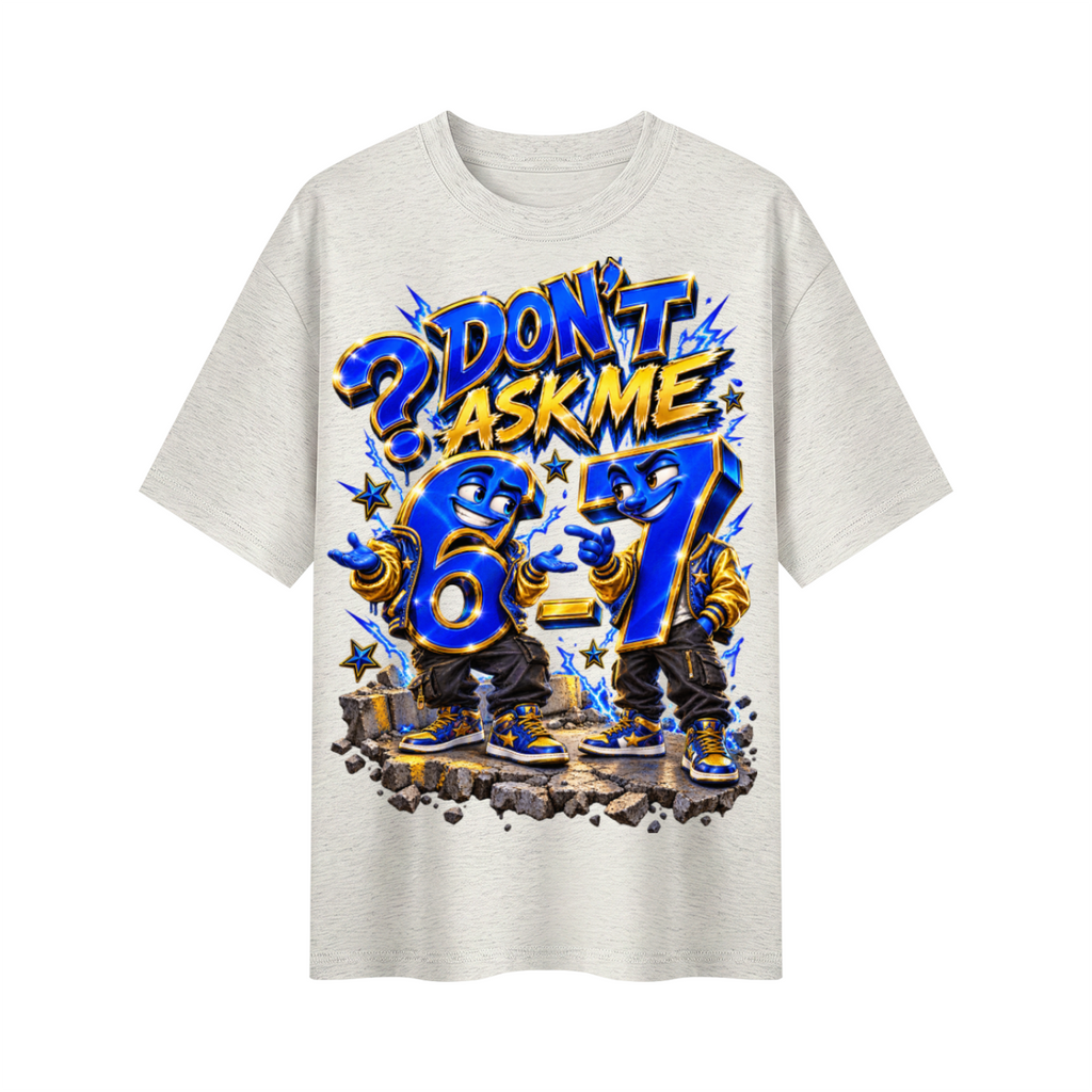 6-7 Street Mode™ Don’t Ask Me Oversized Graphic T-Shirt - Unisex