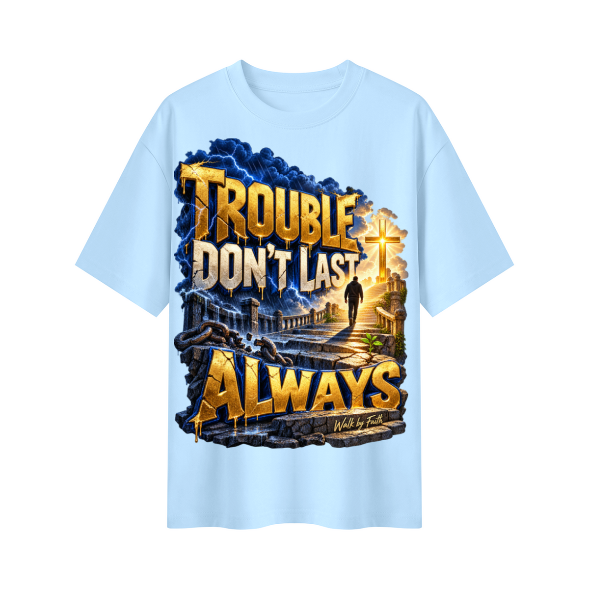 Walk by Faith™ Trouble Don’t Last Always Oversized Graphic T-Shirt - Unisex