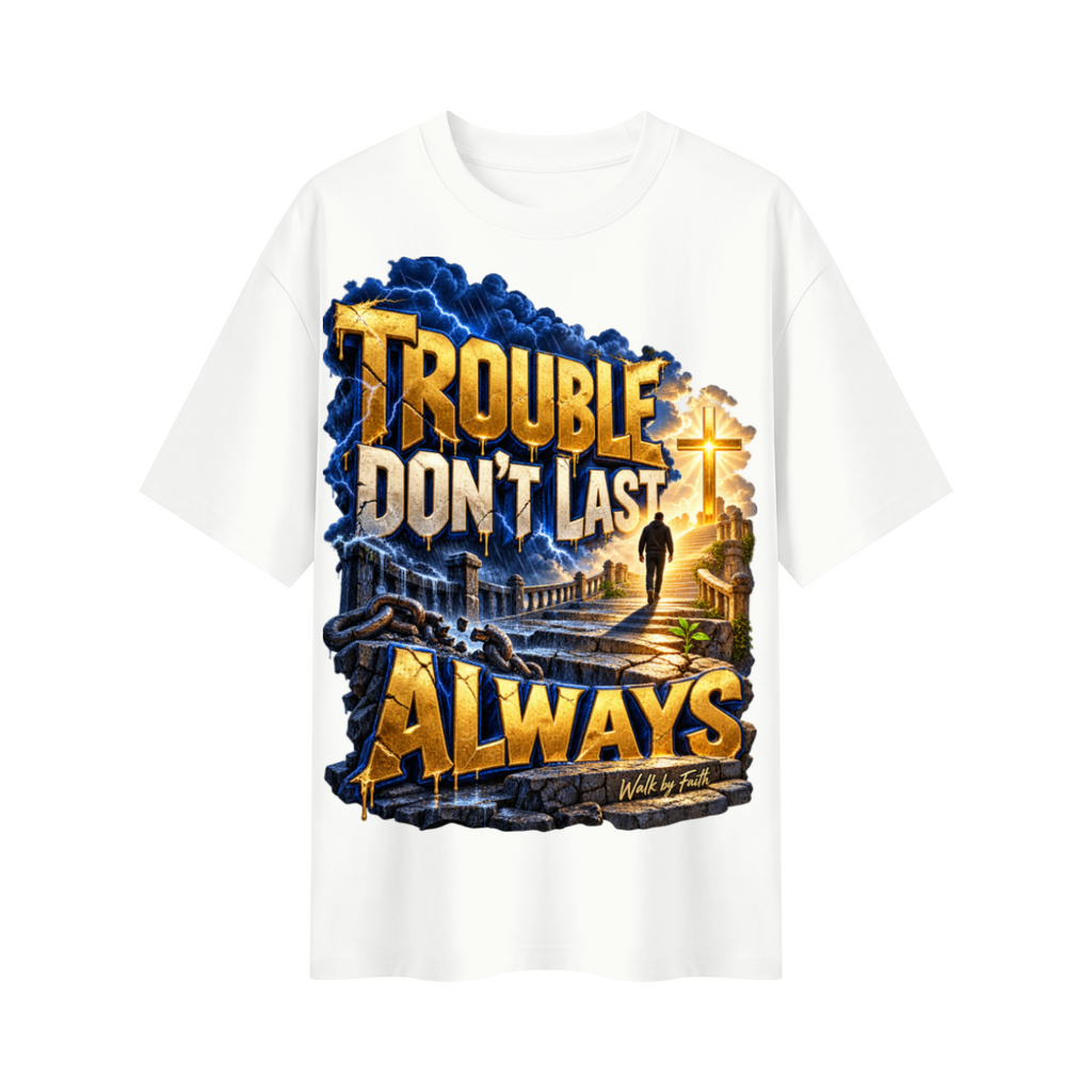 Walk by Faith™ Trouble Don’t Last Always Oversized Graphic T-Shirt - Unisex
